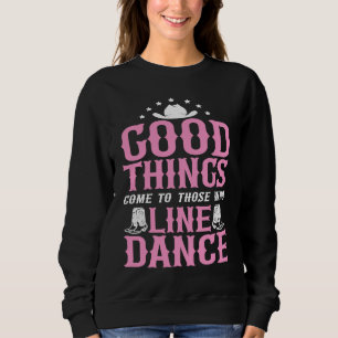 Line Dance Tanzlehrer Gute Dinge kommen zu dir Sweatshirt
