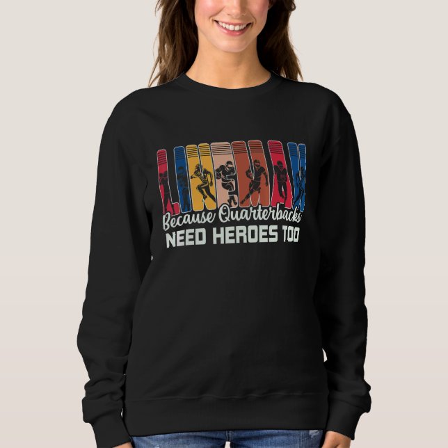 Lineman Because Quarterbacks Need Heroes American  Sweatshirt (Vorderseite)