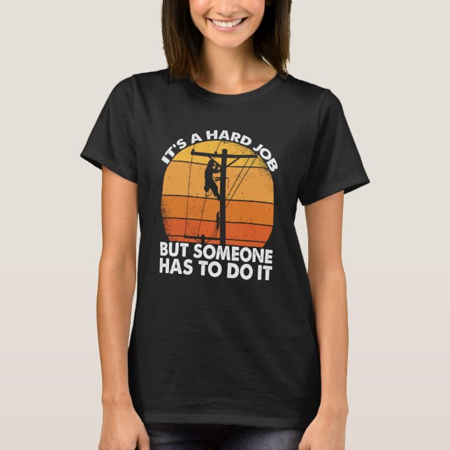 Lineman have a hard job Powerline Lineworker Elect T-Shirt (Vorderseite)