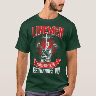 Lineman Line-Mitarbeiter, weil Firefighter Bedarf  T-Shirt