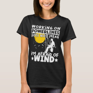 Lineman Lineworker hat keine Angst vor Windenergie T-Shirt