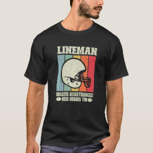 Lineman, weil Quarterbacks Helden Football brauche T-Shirt