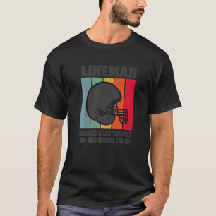Lineman, weil Quarterbacks Helden Football brauche T-Shirt