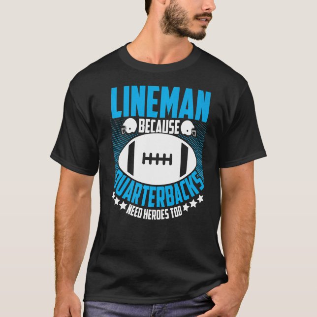 Lineman, weil Quarterbacks Helden Football brauche T-Shirt (Vorderseite)