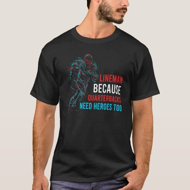 Lineman, weil Quarterbacks Helden zu Footb brauche T-Shirt (Vorderseite)