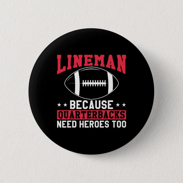 Lineman, weil Quarterbacks Helden zu lustig brauch Button (Vorderseite)