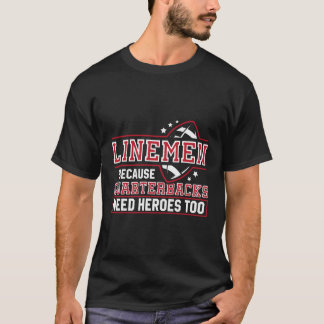 Linemen, weil Quarterbacks Helden Football brauche T-Shirt