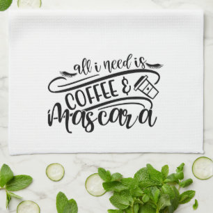 Linge De Cuisine Tout ce dont j'ai besoin c'est du café et Mascara 