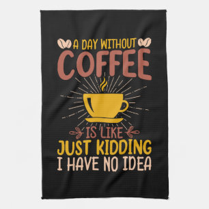 Linge De Cuisine Une journée sans café, c'est juste plaisanter