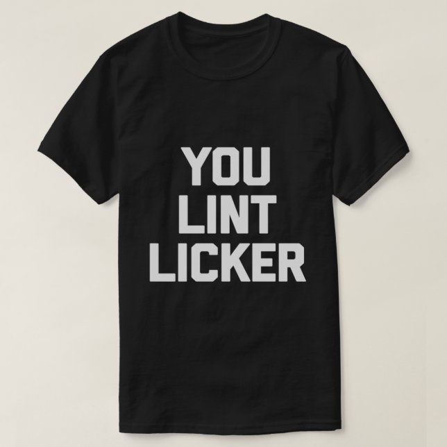 Lint Licker Funny Sarcastic Shirt (Design vorne)