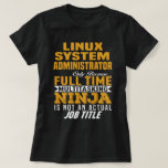 Linux Systemadministrator T-Shirt<br><div class="desc">Linux-Systemadministrator nur,  weil Vollzeit-Multitasking-NINJA kein richtiger Jobtitel ist</div>