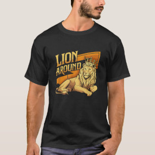 Lion Around King Lion für Lions Liebhaber und Löwe T-Shirt