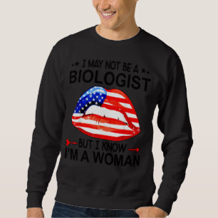 Lippen Ich bin vielleicht kein Biologe, aber ich w Sweatshirt