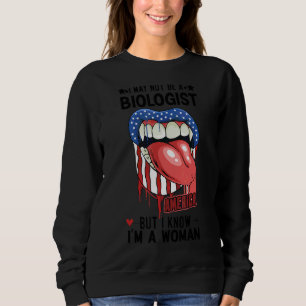 Lippen Ich bin vielleicht kein Biologe, aber ich w Sweatshirt