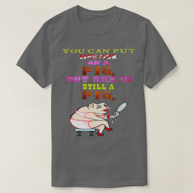 Lipstick für ein Schwein, Funny Slogan Unisex Frau T-Shirt (Design vorne)