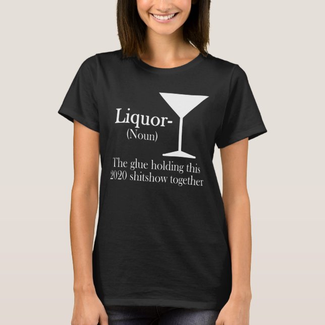Liquor Der Kleber, der diese 2020-Shitshow zusamme T-Shirt (Vorderseite)