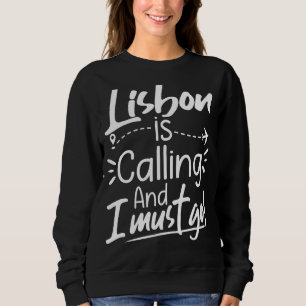 Lissabon ruft an und ich muss Portugal bereisen Sweatshirt