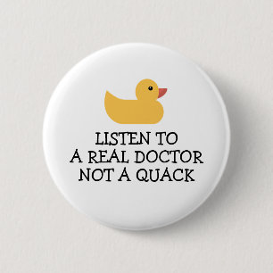 Listen to a Real Doctor - Not a Quack - Duck Bumpe Button