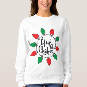 Lit Up like Christmas Art Weihnachtszitate Graphic Sweatshirt
