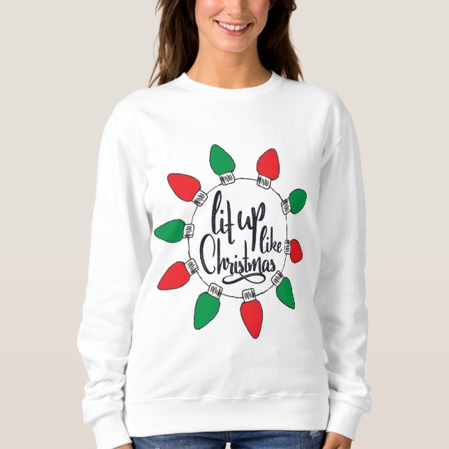 Lit Up like Christmas Art Weihnachtszitate Graphic Sweatshirt (Vorderseite)