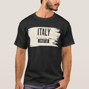 L'ITALIE APPELLE ET JE DOIS ALLER TSHIRT
