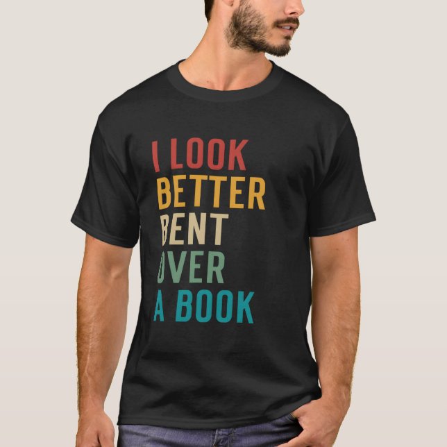 Literary Bookish Charisma I Look Better Bent Over  T-Shirt (Vorderseite)