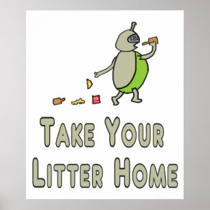 Litterbug nehmen Sie Ihre Litter Zuhause Poster