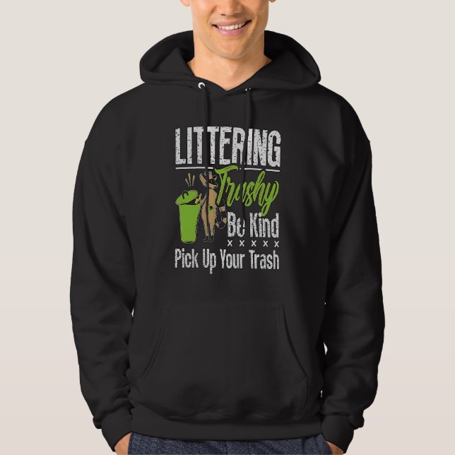 Littering Trashy Be Environmentalist  Conservation Hoodie (Vorderseite)