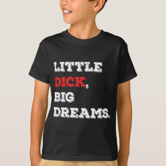 Little Dick, Big Dreams Funny Sprichwort 2021 T-Shirt