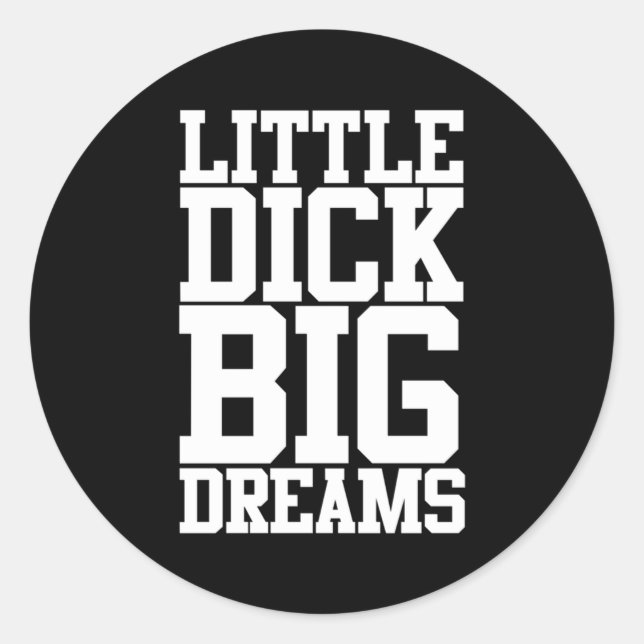 Little Dick Big Dreams Schwarzer Spaß Runder Aufkleber (Vorderseite)