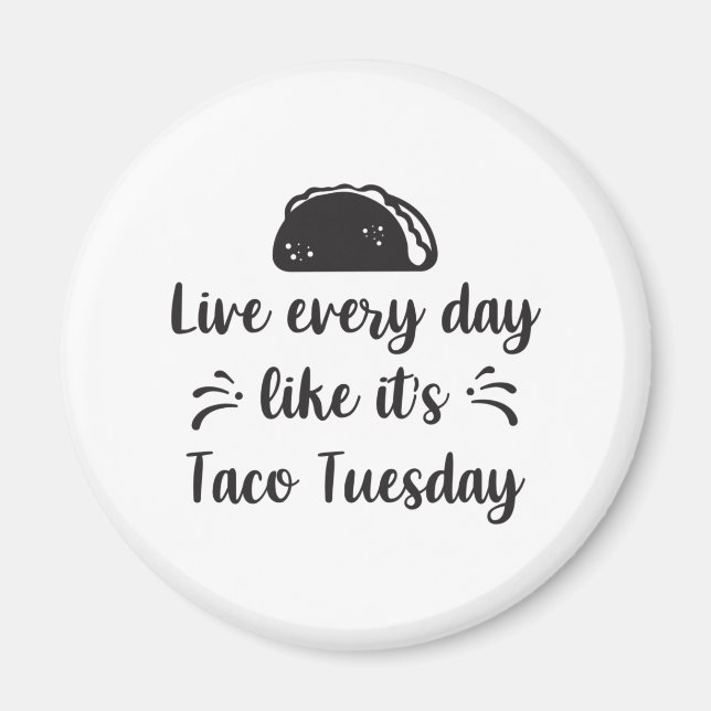 Live every day like it's taco tuesday magnet (Vorne)