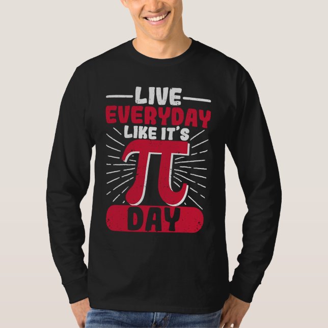 Live Everyday Like It's Pi Day Distressed Math Gee T-Shirt (Vorderseite)