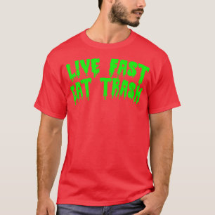 Live Fast essen Trash T-Shirt