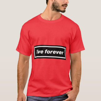 LIVE FOREVER Geschenk T-Shirt
