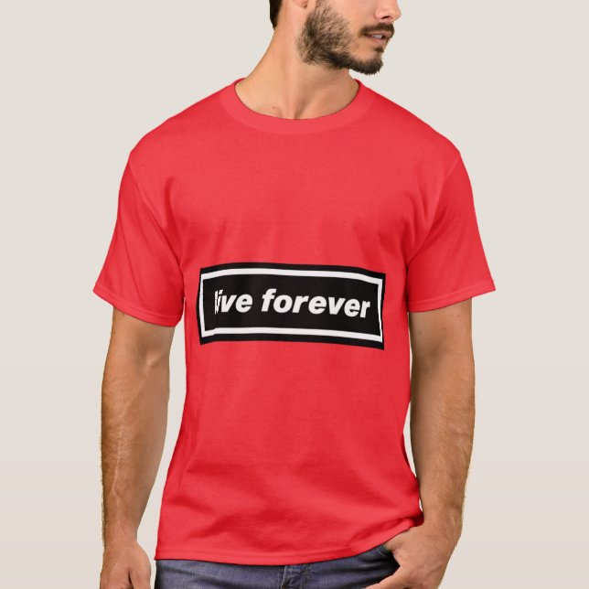 LIVE FOREVER Geschenk T-Shirt (Vorderseite)