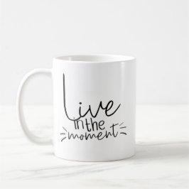 Live in the Moment Zitat Kaffeetasse