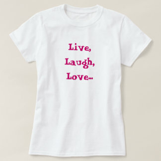 Live, Lachen, Liebe… Erhöhung, Ziel, Feuer T-Shirt