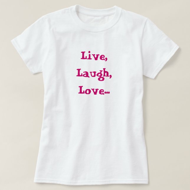 Live, Lachen, Liebe… Erhöhung, Ziel, Feuer T-Shirt (Design vorne)