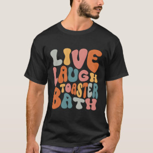 Live-Lachen Toaster Bath Sprichwort Inspiration T-Shirt