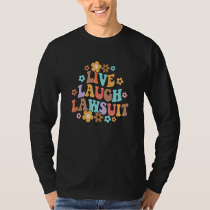 Live Laugh Klage  Anwalt Rechtsanwalt Juristische  T-Shirt