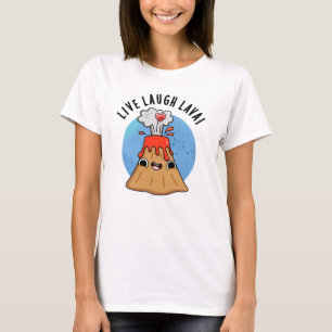 Live Laugh Lava Funny Volcano Pun T-Shirt