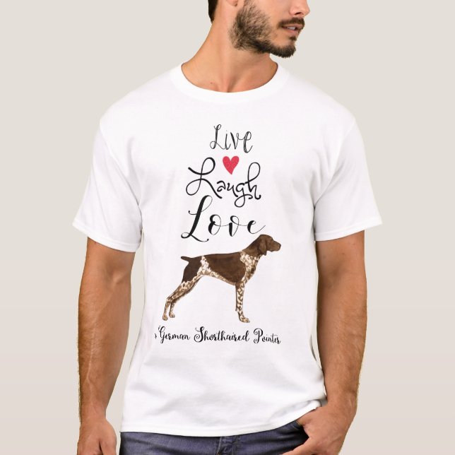 Live-Laugh-Liebe eines deutsch-kurzhaarigen Pointe T-Shirt (Vorderseite)