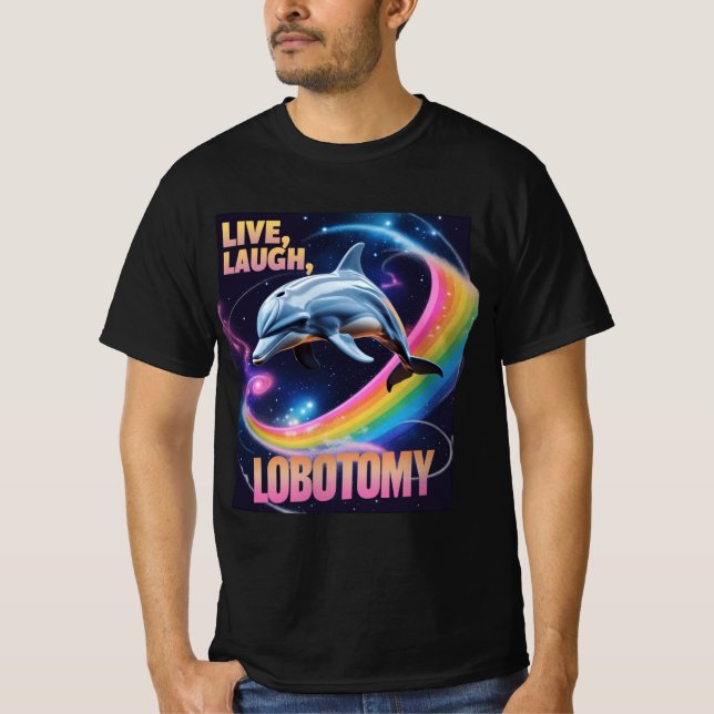Live Laugh Lobotomy Dolphin Meme T-Shirt (Vorderseite)