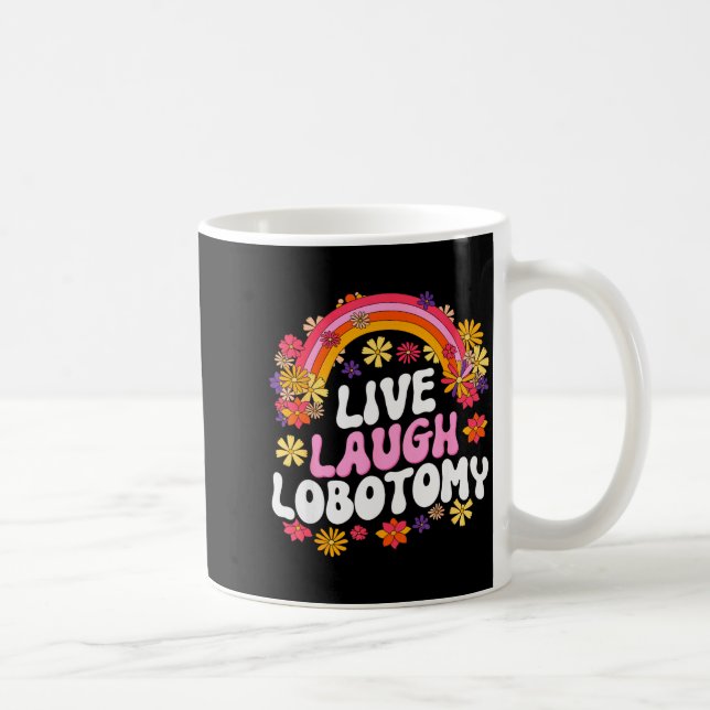 Live Laugh Lobotomy Funny Graphic  Kaffeetasse (Rechts)
