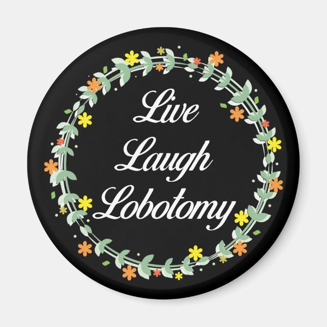 Live Laugh Lobotomy Magnet (Vorne)