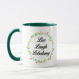 Live Laugh Lobotomy Tasse