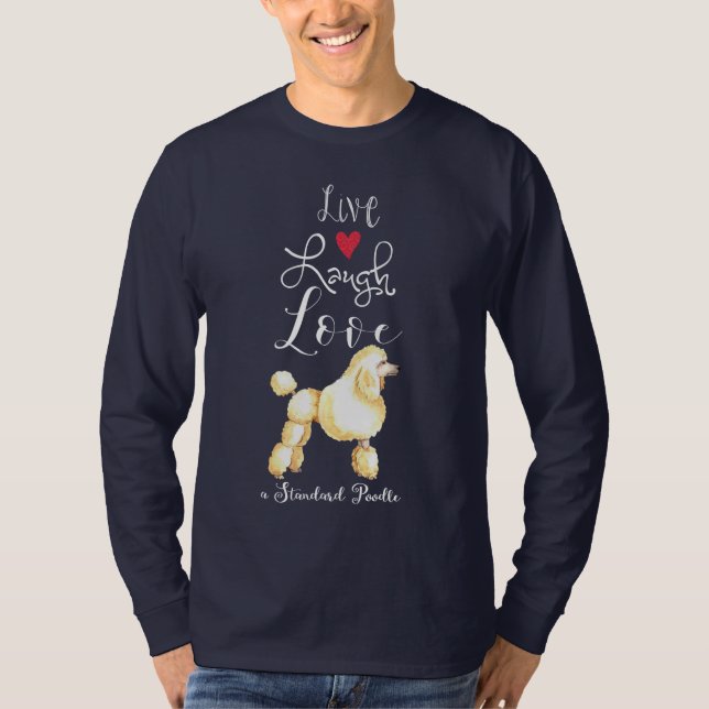 Live Laugh Love a Standard Poodle T-Shirt (Devant)