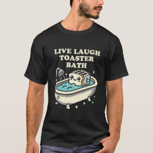 Live-Laugh Toaster Bath T-Shirt