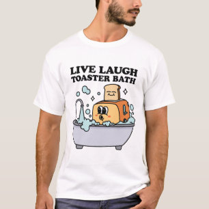 Live-Laugh Toaster Bath T-Shirt