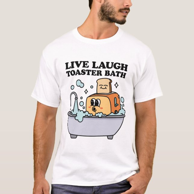 Live-Laugh Toaster Bath T-Shirt (Vorderseite)
